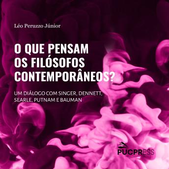 [Portuguese] - O que pensam os filósofos contemporâneos: um diálogo com Singer, Dennett, Searle, Putnam e Bauman