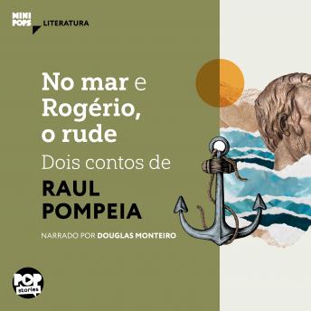 [Portuguese] - No mar e Rogério, o rude - dois contos de Raul Pompéia