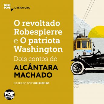 [Portuguese] - O revoltado Robespierre e O patriota Washington: dois contos de Alcântara Machado