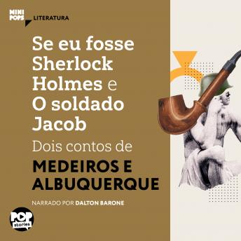 [Portuguese] - Se eu fosse Sherlock Holmes e O soldado Jacob - dois contos de Medeiros e Albuquerque