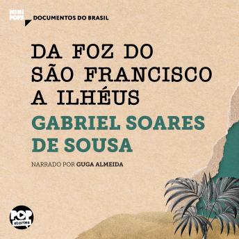 [Portuguese] - Da foz do São Francisco a Ilhéus: Trechos selecionados de 'Tratado descritivo do Brasil', de Gabriel Soares de Sousa