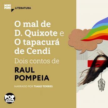 [Portuguese] - O mal de D. Quixote e O tapacurá de Cendi: Dois contos de Raul Pompéia