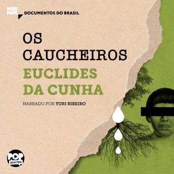 [Portuguese] - Os caucheiros: Trechos selecionados de 'À margem da história', de Euclides da Cunha