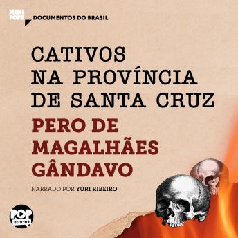 [Portuguese] - Cativos na província de Santa Cruz: Trechos selecionados de 'História da província de Santa Cruz', de Pero de Magalhães Gandavo