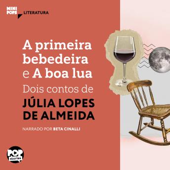 [Portuguese] - A primeira bebedeira e A boa lua: dois contos de Júlia Lopes de Almeida