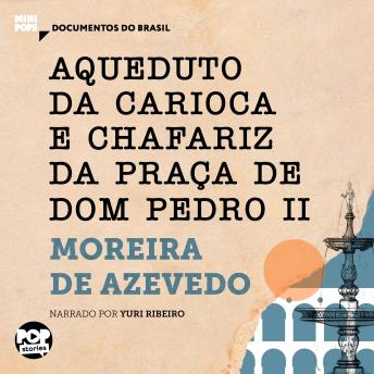 [Portuguese] - Aqueduto da Carioca e Chafariz da Praça de Dom Pedro II: Trechos selecionados de 'O Rio de Janeiro': Documentos do Brasil