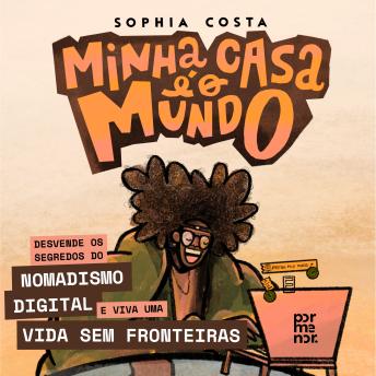 [Portuguese] - Minha casa é o mundo: Desvende os Segredos do Nomadismo Digital e Viva uma Vida sem Fronteiras