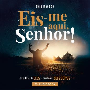 [Portuguese] - Eis-me aqui, Senhor!: Os critérios de Deus na escolha dos Seus servos