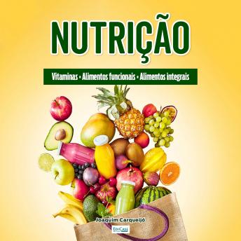 [Portuguese] - Nutrição: Vitaminas, alimentos funcionais, alimentos que melhoram a saúde, mitos e verdades, hábitos alimentares