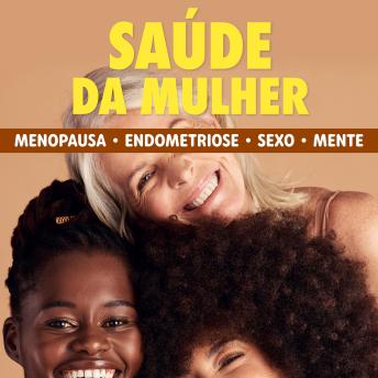 [Portuguese] - Saúde da Mulher: Endometriose, menopausa, saúde sexual, doenças que mais afetam, saúde mental