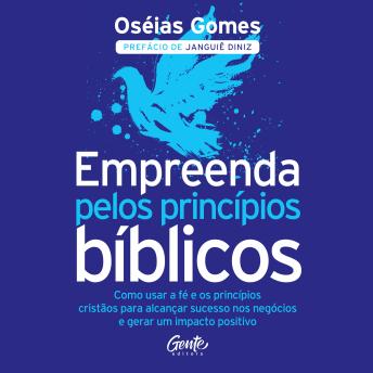 [Portuguese] - Empreenda pelos princípios bíblicos: Como usar a fé e os princípios cristãos para alcançar sucesso nos negócios e gerar um impacto positivo