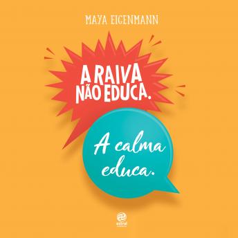 [Portuguese] - A raiva não educa. A calma educa.: Por uma geração de adultos e crianças com mais saúde emocional