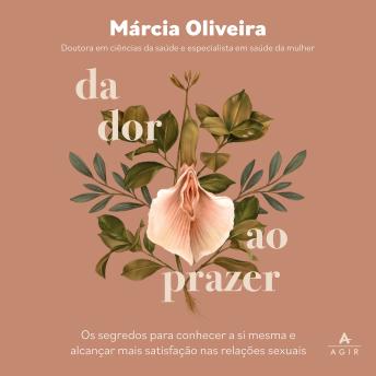 [Portuguese] - Da dor ao prazer: Os segredos para conhecer a si mesma e alcançar mais satisfação nas relações sexuais