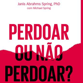 [Portuguese] - Perdoar ou não perdoar?: A coragem de dizer sim, a liberdade para dizer não