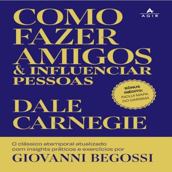 [Portuguese] - Como fazer amigos e influenciar pessoas: O clássico atemporal atualizado com insights práticos e exercícios por Giovanni Begossi