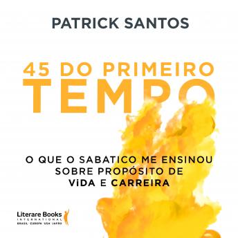 [Portuguese] - 45 do primeiro tempo: o que o sabático me ensinou sobre propósito de vida e carreira
