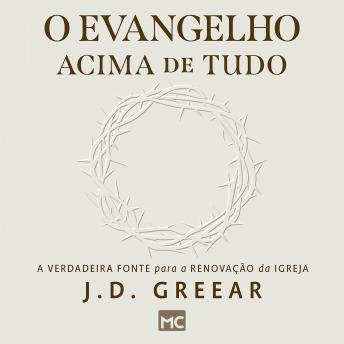 [Portuguese] - O evangelho acima de tudo: A verdadeira fonte para a renovação da igreja