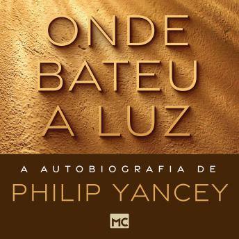 [Portuguese] - Onde bateu a luz: A autobiografia de Philip Yancey