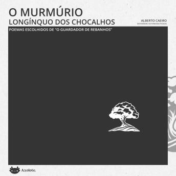 [Portuguese] - O murmúrio longínquo dos chocalhos: Poemas escolhidos de 'O guardador de rebanhos'