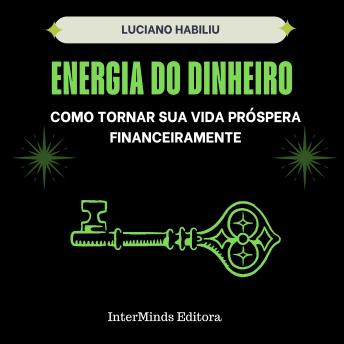 [Portuguese] - Energia do Dinheiro: Como tornar sua vida próspera financeiramente