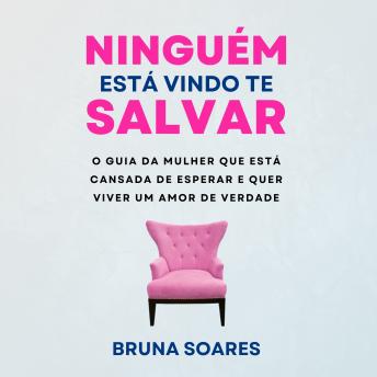 [Portuguese] - Ninguém está vindo te salvar: O guia da mulher que está cansada e quer viver um amor de verdade