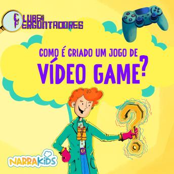 [Portuguese] - Como é Criado um Jogo de Videogame? - Curiosidades para Crianças: Clube dos Perguntadores - Volume 1