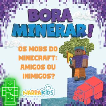 [Portuguese] - Os Mobs do Minecraft: Amigos ou Inimigos?: Bora Minerar! - Um Guia Não-Oficial para o Minecraft - Volume 1