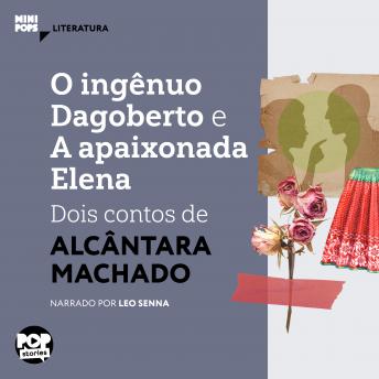 [Portuguese] - O ingênuo Dagoberto e A apaixonada Elena: dois contos de Alcântara Machado