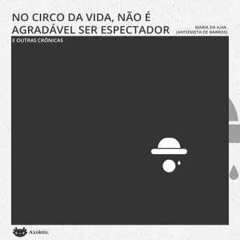 [Portuguese] - No circo da vida não é agradável ser espectador e outras crônicas