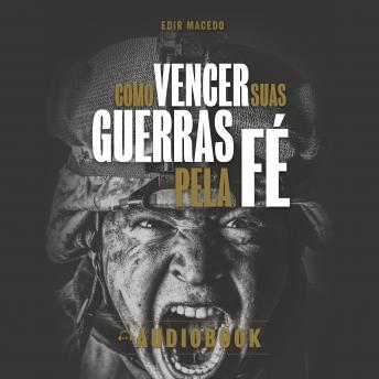 [Portuguese] - Como Vencer Suas Guerras Pela Fé: Descubra como enfrentar as batalhas do dia a dia