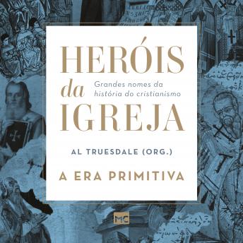 [Portuguese] - Heróis da Igreja - Vol. 1 - A Era Primitiva: Grandes nomes da história do cristianismo