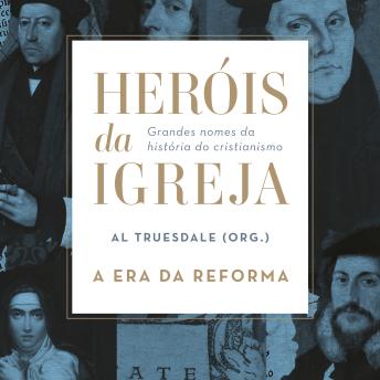 [Portuguese] - Heróis da Igreja - Vol. 3 - A Era da Reforma: Grandes nomes da história do cristianismo
