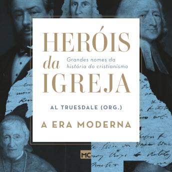 [Portuguese] - Heróis da Igreja - Vol. 4 - A Era Moderna: Grandes nomes da história do cristianismo