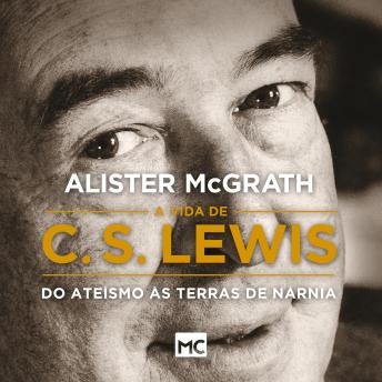 [Portuguese] - A vida de C. S. Lewis: Do ateísmo às terras de Nárnia