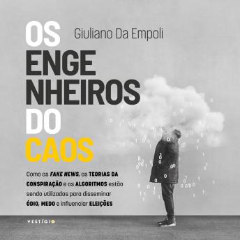 [Portuguese] - Os engenheiros do caos: Como as fake news, as teorias da conspiração e os algoritmos estão sendo utilizados para disseminar ódio, medo e influenciar eleições