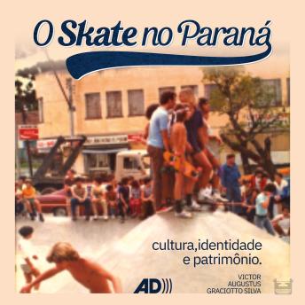 [Portuguese] - O skate no Paraná: Cultura, identidade e patrimônio 