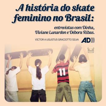 [Portuguese] - A história do skate feminino no Brasil : Entrevistas com Dinha, Viviane Lunardon e Débora Ribas 