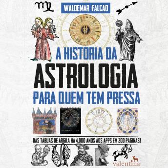 [Portuguese] - A História da Astrologia Para Quem Tem Pressa: Das tábuas de argila há 4.000 anos aos apps em 200 páginas!