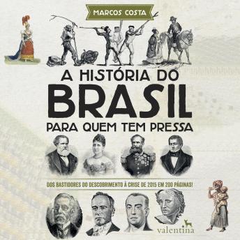 [Portuguese] - A história do Brasil para quem tem pressa: Dos bastidores do descobrimento à crise de 2015 em 200 páginas!