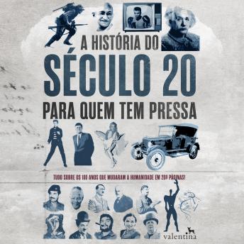 [Portuguese] - A história do século 20 para quem tem pressa: Tudo sobre os 100 anos que mudaram a humanidade em 200 páginas!