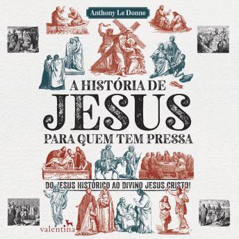 [Portuguese] - A história de Jesus para quem tem pressa: Do Jesus histórico ao divino Jesus Cristo!