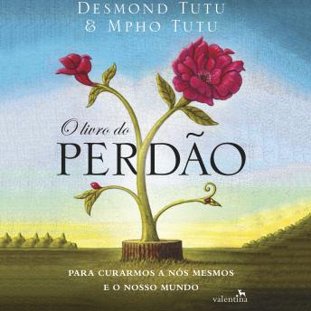 [Portuguese] - O livro do perdão: Para Curarmos a Nós Mesmos e o Nosso Mundo