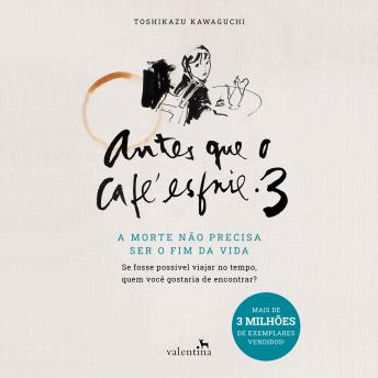 [Portuguese] - Antes que o Café Esfrie 3: A morte não precisa ser o fim da vida
