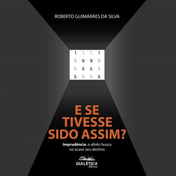 [Portuguese] - E se tivesse sido assim?: Imprudência: o afoito busca no acaso seu destino