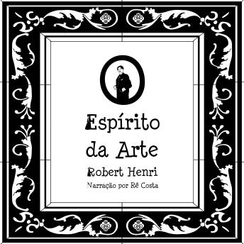 [Portuguese] - O Espírito da Arte: Notas, Artigos, Fragmentos de Cartas e Conversas com Alunos, tendo em conta o Conceito e a Técnica da Criação de Imagens, o Estudo da Arte em geral, e sua Apreciação