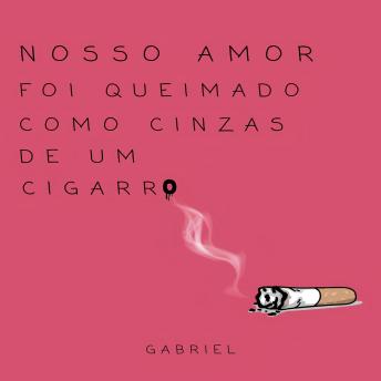 [Portuguese] - Nosso amor foi queimado como cinzas de um cigarro