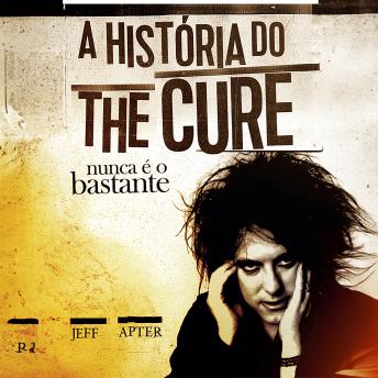 [Portuguese] - Nunca é o bastante: A história do The Cure (resumo)