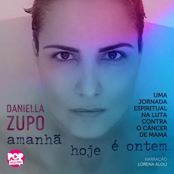 [Portuguese] - Amanhã hoje é ontem: Uma jornada espiritual na luta contra o câncer de mama