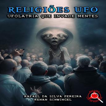 [Portuguese] - Religiões UFO: Ufolatria que invade mentes