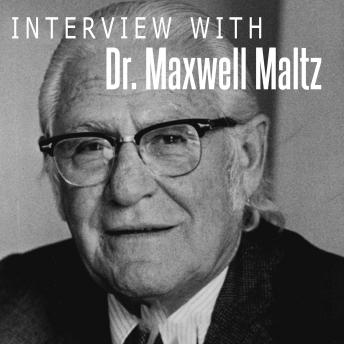 Interview With Dr. Maxwell Maltz, Dr. Maxwell Maltz